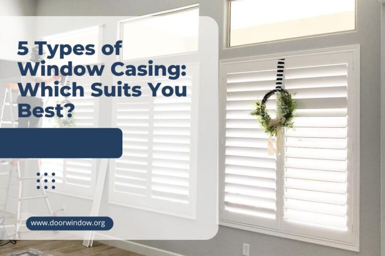 5 Types of Window Casing: Which Suits You Best?