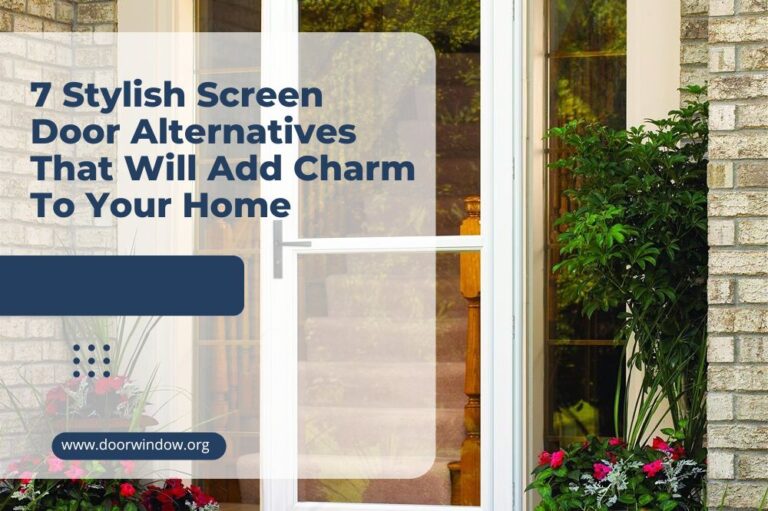 7 Stylish Screen Door Alternatives That Will Add Charm To Your Home