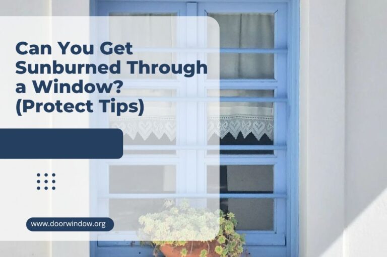 Can You Get Sunburned Through a Window? (Protect Tips)