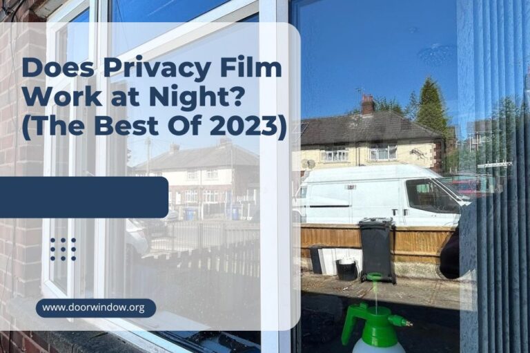 Does Privacy Film Work at Night? (The Best Of 2023)