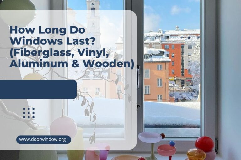 How Long Do Windows Last? (Fiberglass, Vinyl, Aluminum & Wooden)