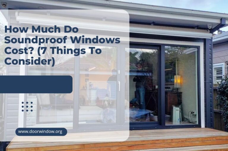 How Much Do Soundproof Windows Cost? (7 Things To Consider)