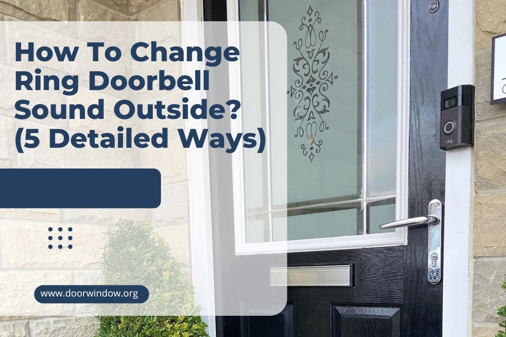 How To Change Ring Doorbell Sound Outside? (5 Detailed Ways)