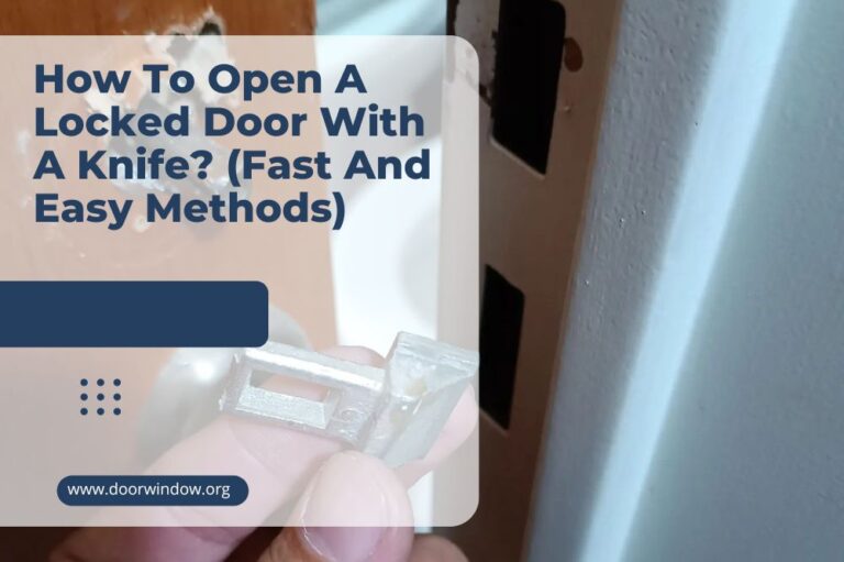 How To Open A Locked Door With A Knife? (Fast And Easy Methods)