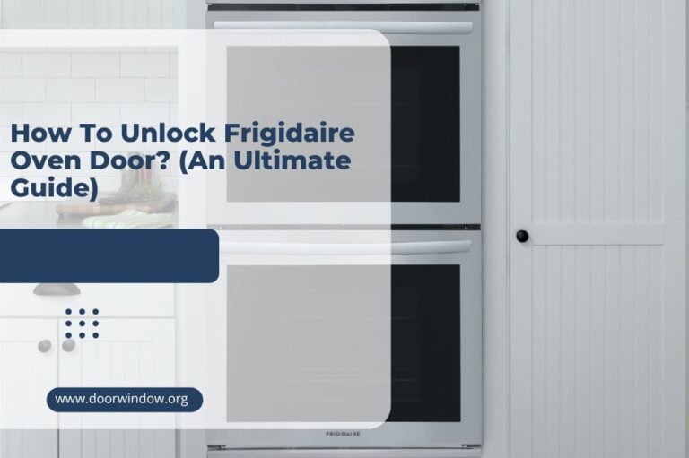 How To Unlock Frigidaire Oven Door? (An Ultimate Guide)