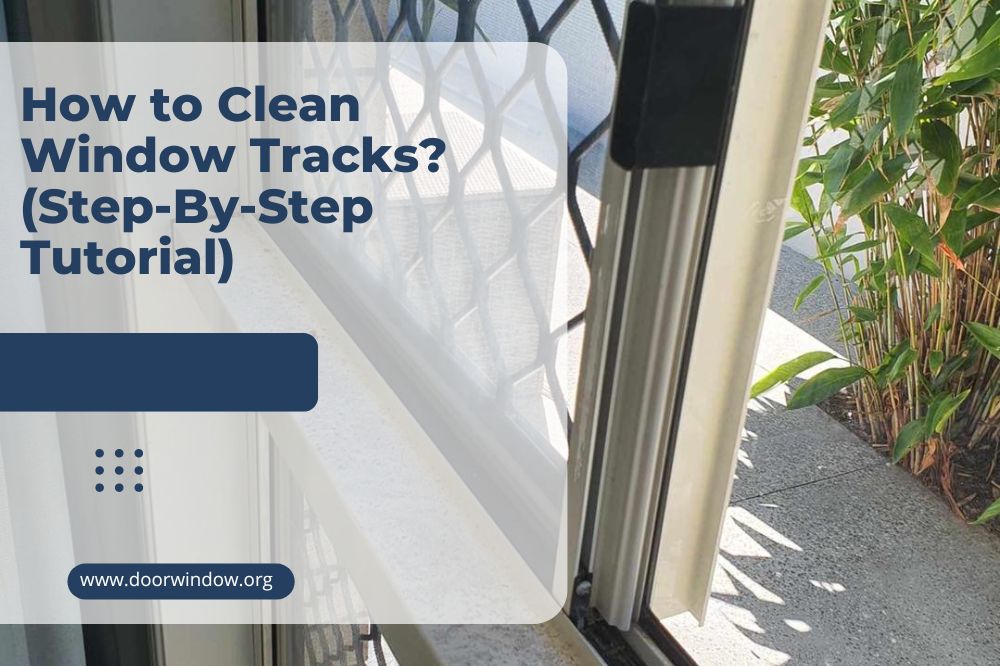 How to Clean Window Tracks (Step-By-Step Tutorial)