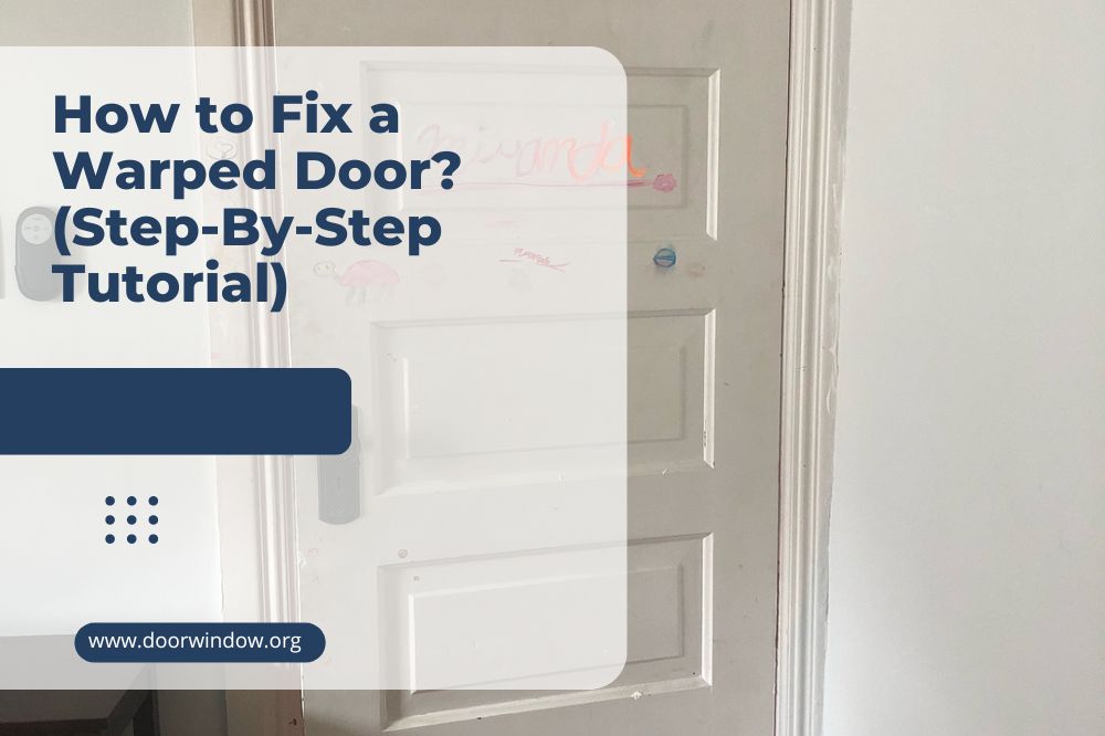 How to Fix a Warped Door (Step-By-Step Tutorial)