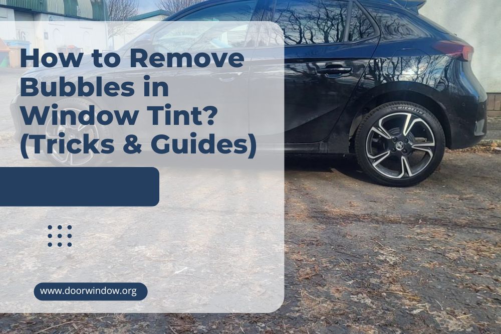 How to Remove Bubbles in Window Tint (Tricks & Guides)