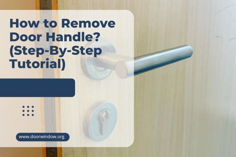 How to Remove Door Handle? (Step-By-Step Tutorial)