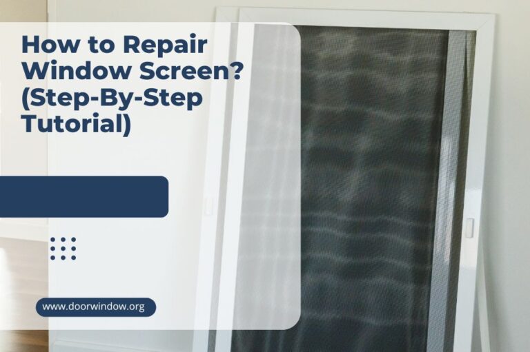 How to Repair Window Screen? (Step-By-Step Tutorial)