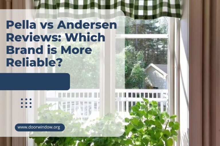 Pella vs Andersen Reviews: Which Brand is More Reliable?