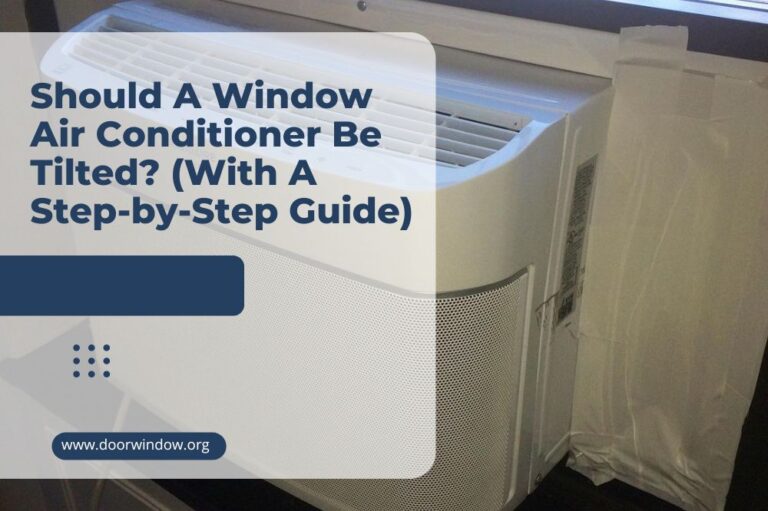 Should A Window Air Conditioner Be Tilted? (With A Step-by-Step Guide)
