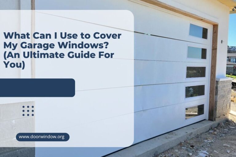 What Can I Use to Cover My Garage Windows? (An Ultimate Guide For You)