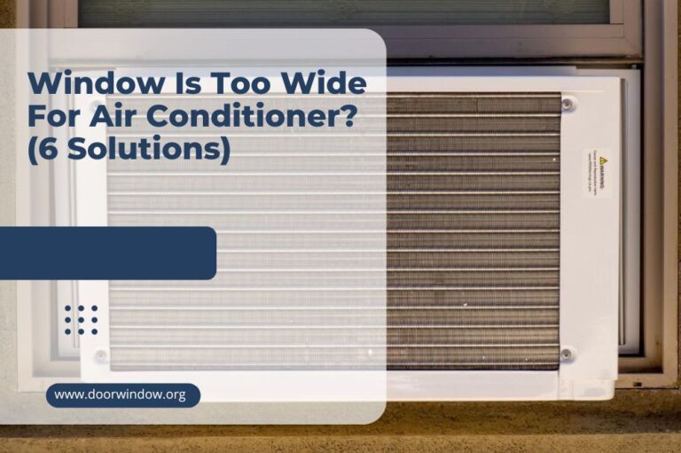 Window Is Too Wide For Air Conditioner? (6 Solutions)
